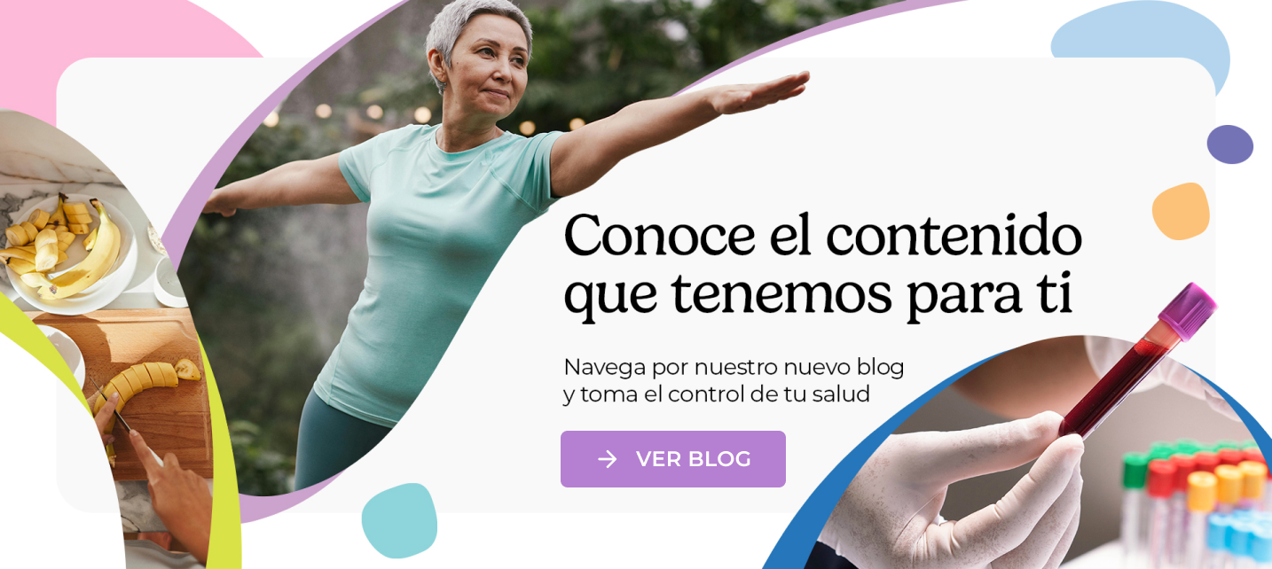 Conoce el contenido que tenemos para ti. Navega por nuestro nuevo blog y toma el control de tu salud